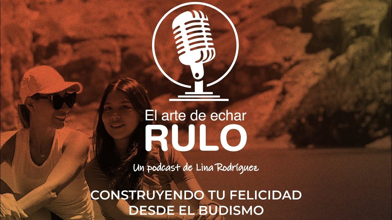 Construyendo tu felicidad desde el budismo – Invitada Andrea Mendoza