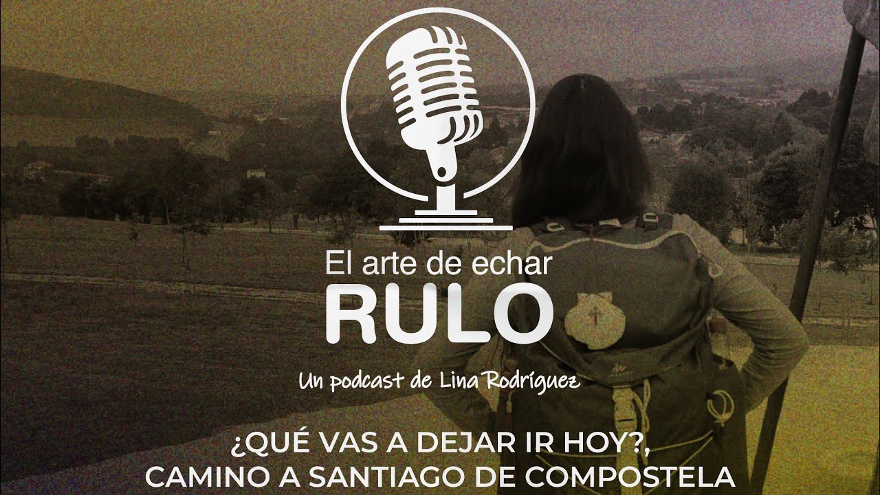 ¿Qué vas a dejar ir hoy?, Camino a Santiago de Compostela – Invitada Aixa Rubiano